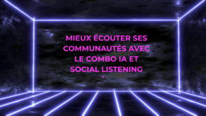 Titre en néon rose sur fond sombre : "Mieux écouter ses communautés avec le combo IA et Social Listening