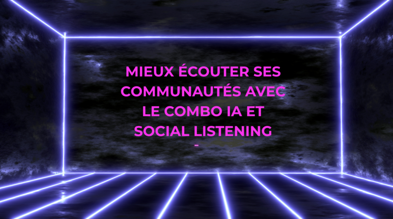 Titre en néon rose sur fond sombre : "Mieux écouter ses communautés avec le combo IA et Social Listening